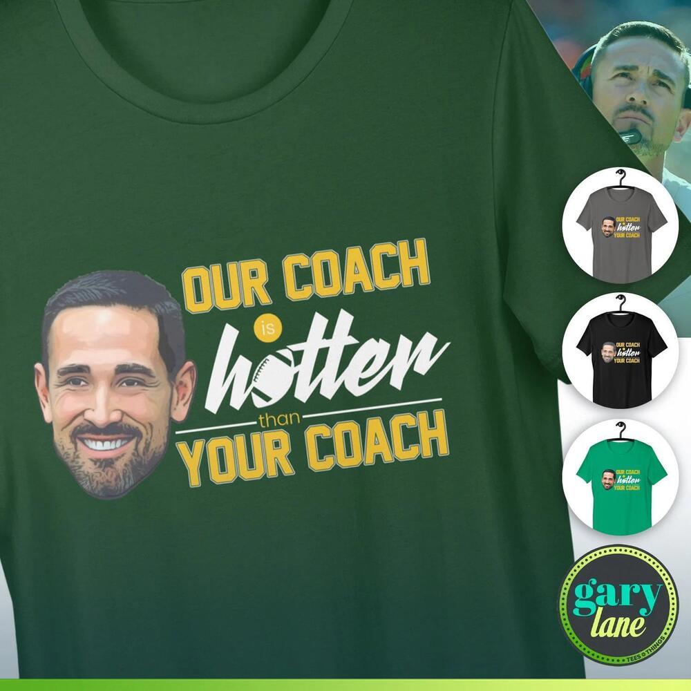 Matt LaFleur Our Coach Is Hotter Green Bay Packers Lambeau Field Fan Tee